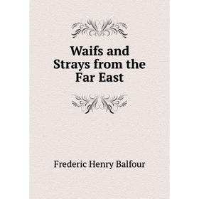 

Книга Waifs and Strays from the Far East