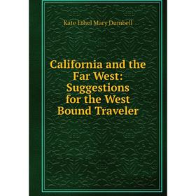 

Книга California and the Far West: Suggestions for the West Bound Traveler