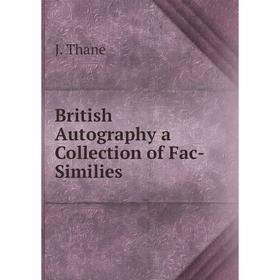 

Книга British Autography a Collection of Fac-Similies