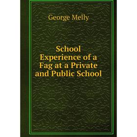 

Книга School Experience of a Fag at a Private and Public School