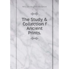 

Книга The Study & Collection f Ancient Prints.