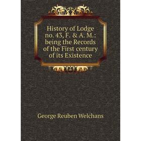 

Книга History of Lodge no. 43, F. & A. M.: being the Records of the First century of its Existence