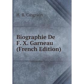 

Книга Biographie De F. X. Garneau (French Edition)