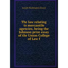 

Книга The law relating to mercantile agencies, being the Johnson prize essay of the Union College of Law f