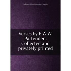 

Книга Verses by F.W.W. Pattenden. Collected and privately printed