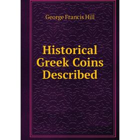

Книга Historical Greek Coins Described