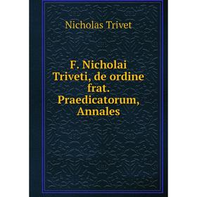 

Книга F. Nicholai Triveti, de ordine frat. Praedicatorum, Annales