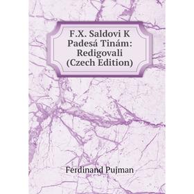 

Книга F.X. Saldovi K Padesá Tinám: Redigovali (Czech Edition)
