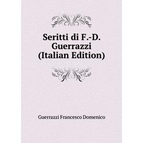 

Книга Seritti di F.-D. Guerrazzi (Italian Edition)