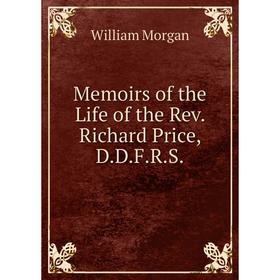 

Книга Memoirs of the Life of the Rev Richard Price, DDFRS