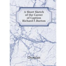 

Книга A Short Sketch of the Career of Caption Richard F.Burton