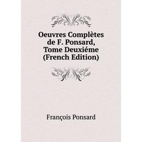 

Книга Oeuvres complètes de F Ponsard, Tome Deuxiéme