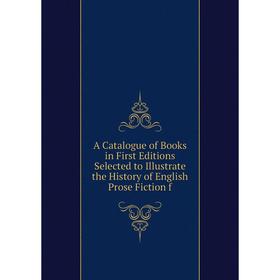 

Книга A Catalogue of Books in First Editions Selected to Illustrate the History of English Prose Fiction f