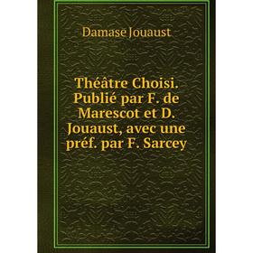 

Книга Théâtre Choisi. Publié par F. de Marescot et D. Jouaust, avec une préf. par F. Sarcey