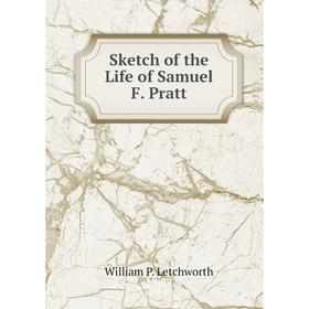 

Книга Sketch of the Life of Samuel F. Pratt