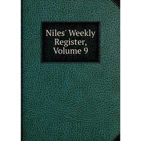 

Книга Niles' Weekly Register, Volume 9