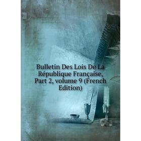 

Книга Bulletin Des Lois De La République Française, Part 2, volume 9 (French Edition)