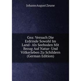 

Книга Gea: Versuch Die Erdrinde Sowohl Im Land- Als Seeboden Mit Bezug Auf Natur- Und Völkerleben Zu Schildern (German Edition)