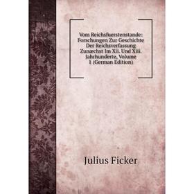 

Книга Vom Reichsfuerstenstande: Forschungen Zur Geschichte Der Reichsverfassung Zunæchst Im Xii. Und Xiii. Jahrhunderte, Volume 1 (German Edition)