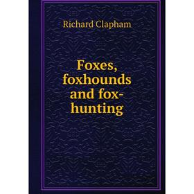 

Книга Foxes, foxhounds and fox-hunting