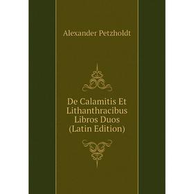 

Книга De Calamitis Et Lithanthracibus Libros Duos (Latin Edition)