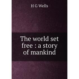 

Книга The world set free: a story of mankind