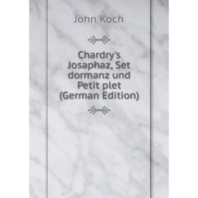 

Книга Chardry's Josaphaz, Set dormanz und Petit plet (German Edition)