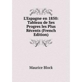 

Книга L'Espagne en 1850: Tableau de Ses Progres les Plus Récents