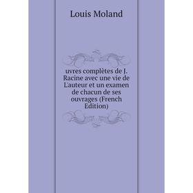 

Книга Uvres complètes de J. Racine avec une vie de L'auteur et un examen de chacun de ses ouvrages (French Edition)