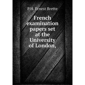 

Книга French examination papers set at the University of London,