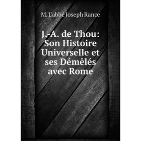 

Книга J.-A. de Thou: Son Histoire Universelle et ses Démêlés avec Rome