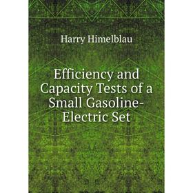 

Книга Efficiency and Capacity Tests of a Small Gasoline-Electric Set