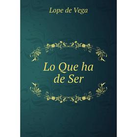 

Книга Lo Que ha de Ser