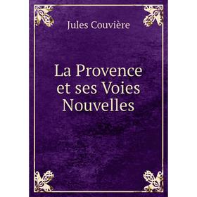 

Книга La Provence et ses Voies Nouvelles