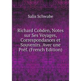 

Книга Richard Cobden, Notes sur Ses Voyages, Correspondances et Souvenirs. Avec une Préf. (French Edition)