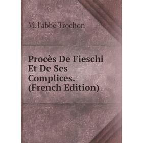 

Книга Procès De Fieschi Et De Ses Complices. (French Edition)