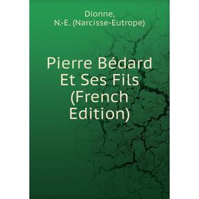 

Книга Pierre Bédard Et Ses Fils (French Edition)