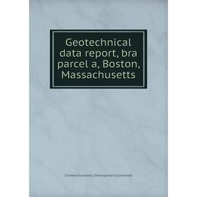 

Книга Geotechnical data report, bra parcel a, Boston, Massachusetts