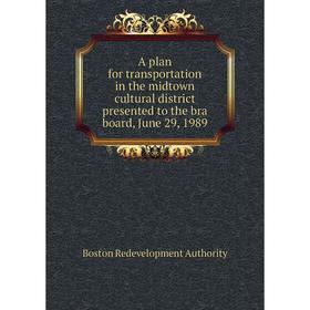 

Книга A plan for transportation in the midtown cultural district presented to the bra board, June 29, 1989