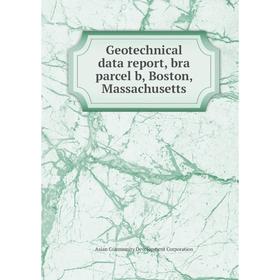 

Книга Geotechnical data report, bra parcel b, Boston, Massachusetts