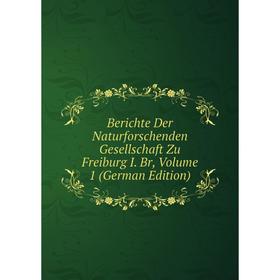 

Книга Berichte Der Naturforschenden Gesellschaft Zu Freiburg I. Br, Volume 1 (German Edition)