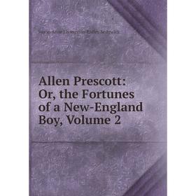 

Книга Allen Prescott: Or, the Fortunes of a New-England Boy, Volume 2