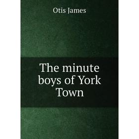 

Книга The minute boys of York Town