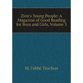 

Книга Zion's Young People: A Magazine of Good Reading for Boys and Girls, Volume 3