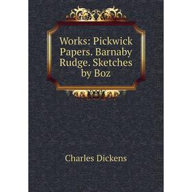 

Книга Works: Pickwick Papers. Barnaby Rudge. Sketches by Boz