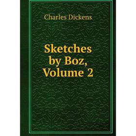 

Книга Sketches by Boz, Volume 2