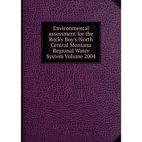 

Книга Environmental assessment for the Rocky Boy's/North Central Montana Regional Water System Volume 2004