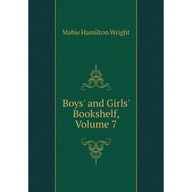 

Книга Boys' and Girls' Bookshelf, Volume 7