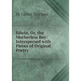 

Книга Edwin, Or, the Motherless Boy: Interspersed with Pieces of Original Poetry