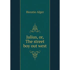 

Книга Julius or the street boy out west
